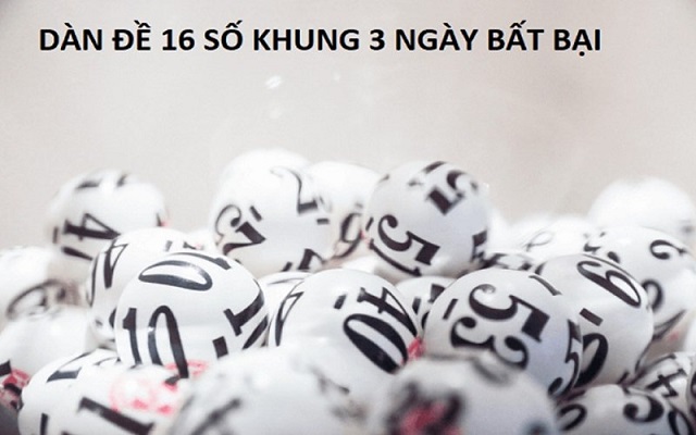 Nguyên tắc nuôi dàn đề 16 số khung 3 ngày