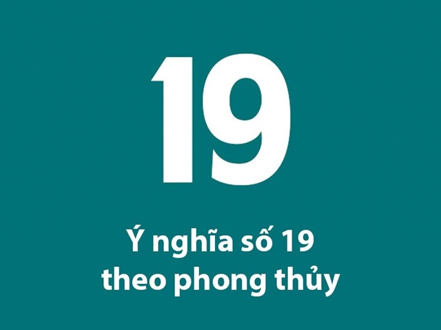 Số 19 có ý nghĩa như thế nào theo phong thuỷ? Số 19 có ý nghĩa như thế nào theo phong thuỷ?