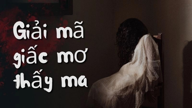 Mơ thấy ma ẩn chứa những thông điệp gì đặc biệt từ tâm linh?