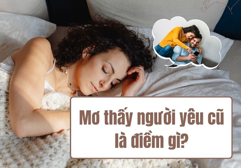 Nằm mơ thấy người yêu cũ là điềm báo lành hay dữ? Nằm mơ thấy người yêu cũ là điềm báo lành hay dữ?